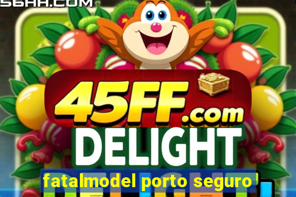 fatalmodel porto seguro